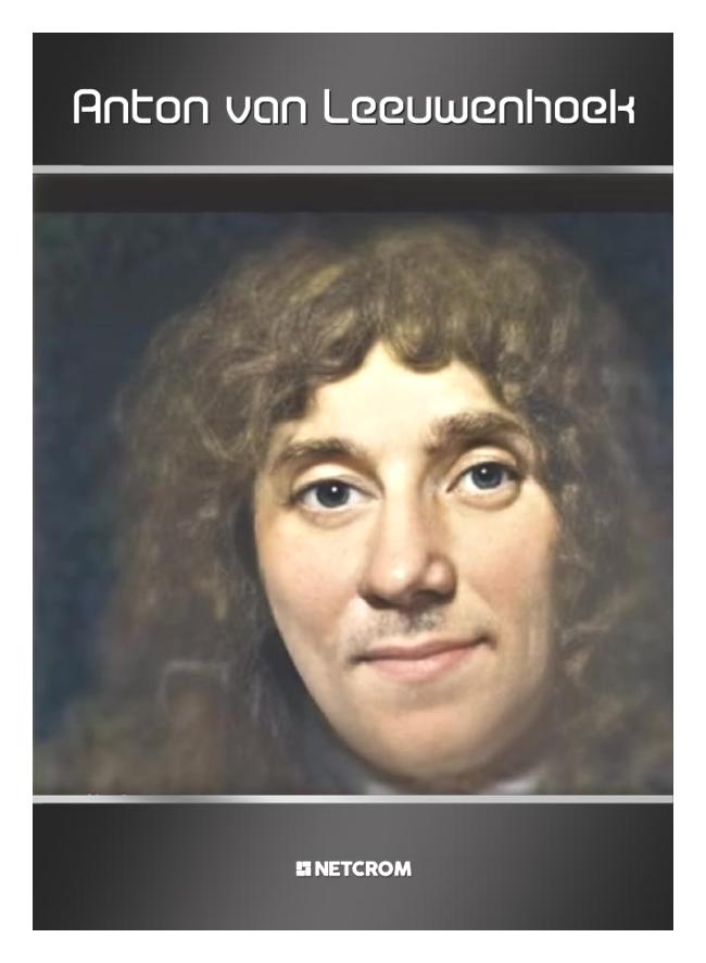 Anton van Leeuwenhoek Anton van Leeuwenhoek